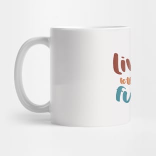 Live Life to the Fullest Mug